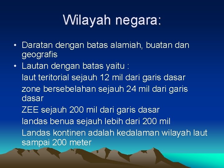 Wilayah negara: • Daratan dengan batas alamiah, buatan dan geografis • Lautan dengan batas