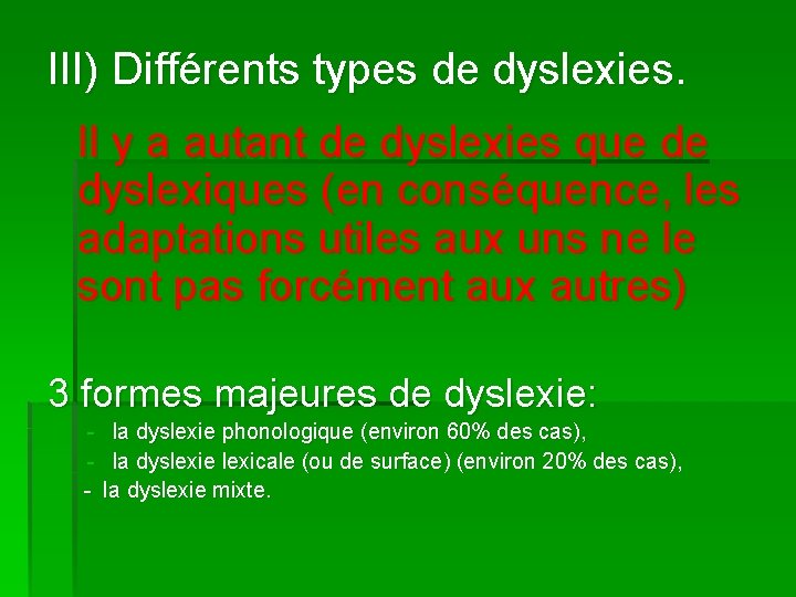 III) Différents types de dyslexies. Il y a autant de dyslexies que de dyslexiques
