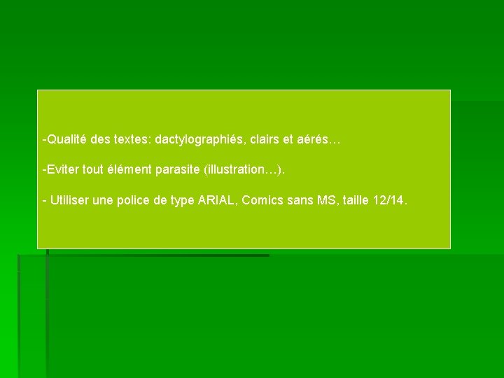 -Qualité des textes: dactylographiés, clairs et aérés… -Eviter tout élément parasite (illustration…). - Utiliser