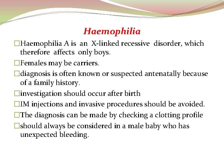 Haemophilia �Haemophilia A is an X-linked recessive disorder, which therefore aﬀects only boys. �Females