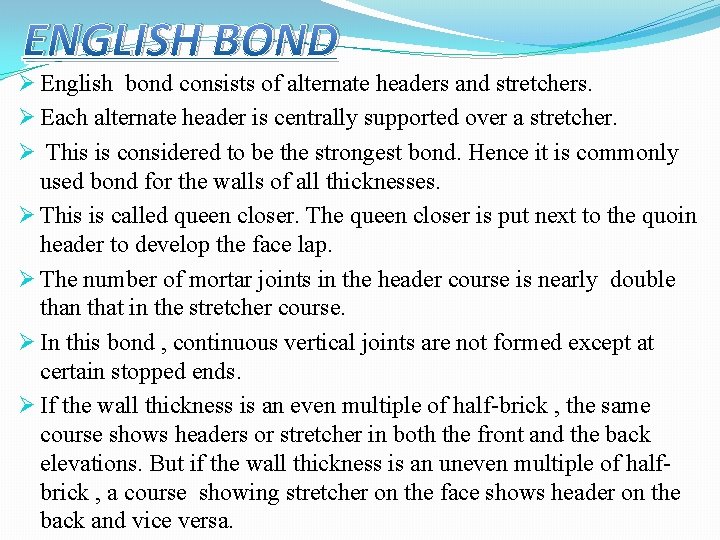 ENGLISH BOND Ø English bond consists of alternate headers and stretchers. Ø Each alternate