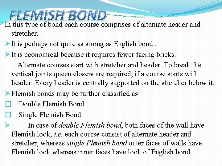 FLEMISH BOND In this type of bond each course comprises of alternate header and