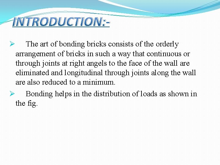 INTRODUCTION: The art of bonding bricks consists of the orderly arrangement of bricks in