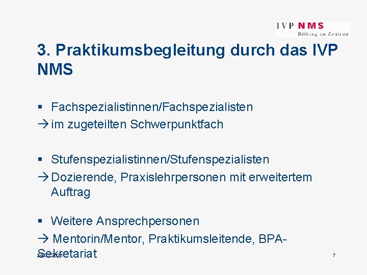 3. Praktikumsbegleitung durch das IVP NMS § Fachspezialistinnen/Fachspezialisten im zugeteilten Schwerpunktfach § Stufenspezialistinnen/Stufenspezialisten Dozierende,