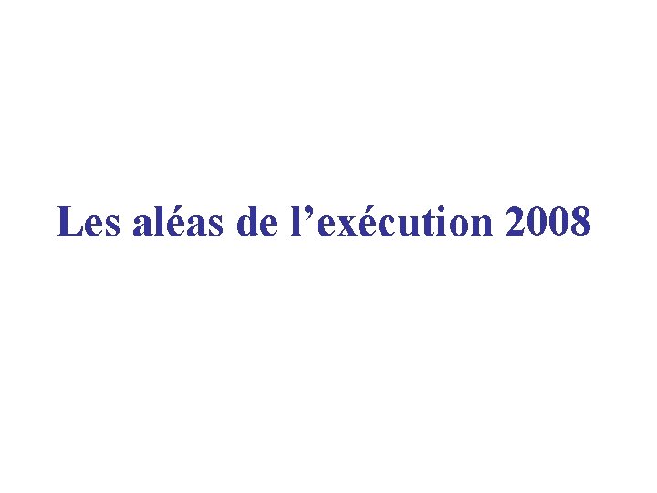 Les aléas de l’exécution 2008 