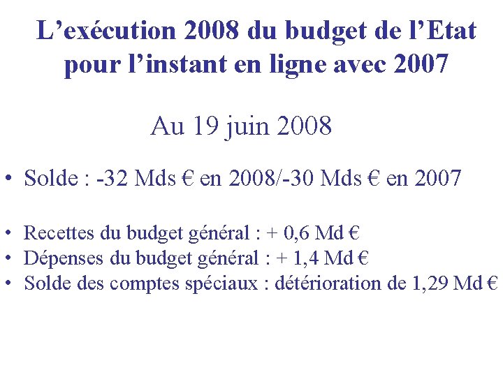 L’exécution 2008 du budget de l’Etat pour l’instant en ligne avec 2007 Au 19