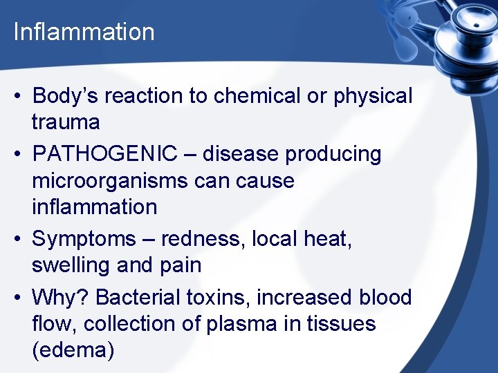 Inflammation • Body’s reaction to chemical or physical trauma • PATHOGENIC – disease producing