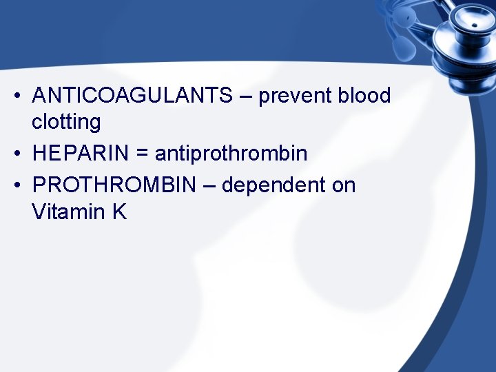  • ANTICOAGULANTS – prevent blood clotting • HEPARIN = antiprothrombin • PROTHROMBIN –