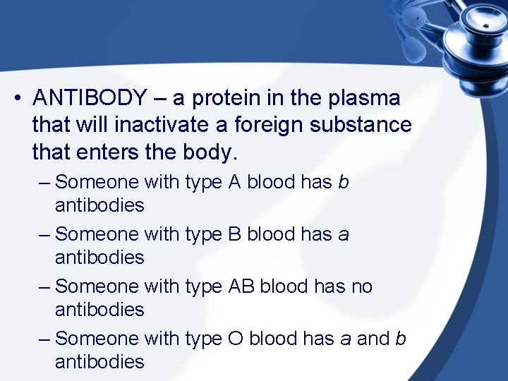  • ANTIBODY – a protein in the plasma that will inactivate a foreign