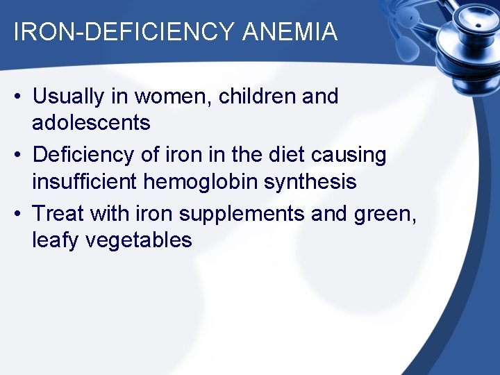 IRON-DEFICIENCY ANEMIA • Usually in women, children and adolescents • Deficiency of iron in