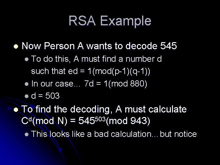 RSA Example l Now Person A wants to decode 545 l To do this,