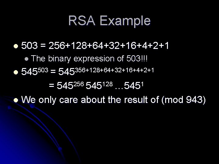 RSA Example l 503 = 256+128+64+32+16+4+2+1 l The binary expression of 503!!! 545503 =