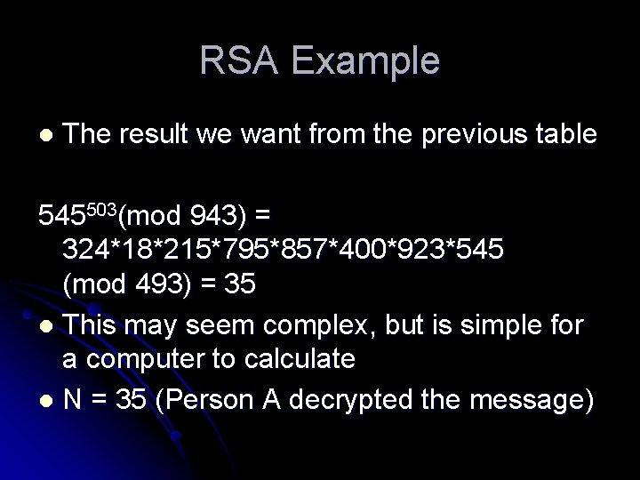 RSA Example l The result we want from the previous table 545503(mod 943) =