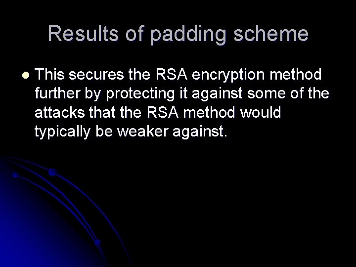 Results of padding scheme l This secures the RSA encryption method further by protecting