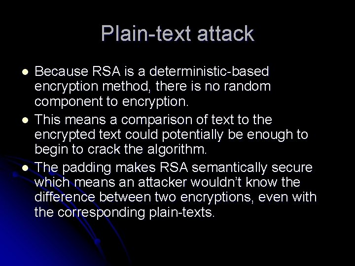 Plain-text attack l l l Because RSA is a deterministic-based encryption method, there is