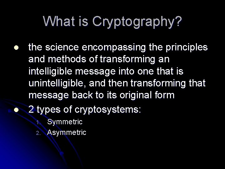 What is Cryptography? l l the science encompassing the principles and methods of transforming
