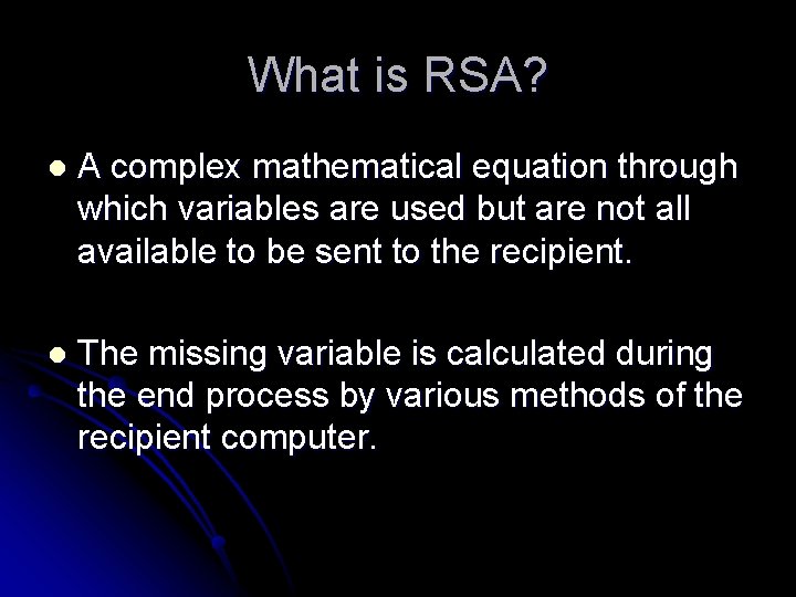 What is RSA? l A complex mathematical equation through which variables are used but