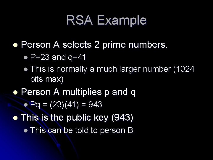 RSA Example l Person A selects 2 prime numbers. l P=23 and q=41 l