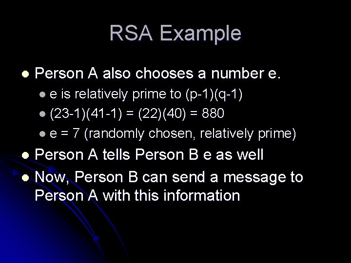 RSA Example l Person A also chooses a number e. le is relatively prime