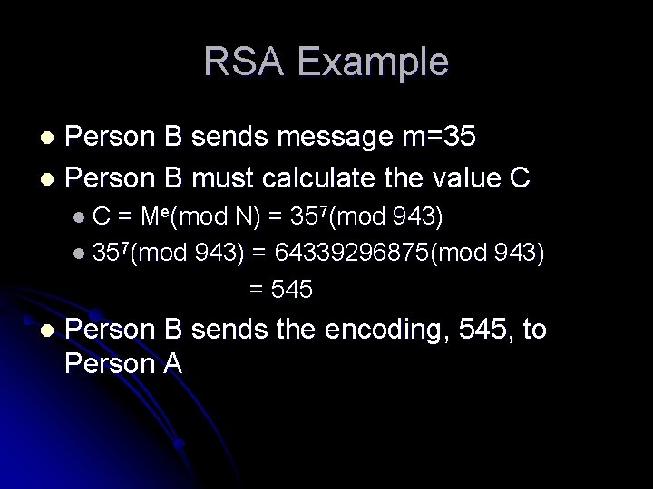 RSA Example Person B sends message m=35 l Person B must calculate the value