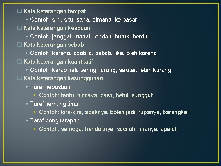 q Kata keterangan tempat • Contoh: sini, situ, sana, dimana, ke pasar q Kata