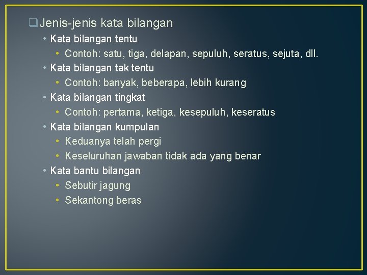 q. Jenis-jenis kata bilangan • Kata bilangan tentu • Contoh: satu, tiga, delapan, sepuluh, q. Jenis-jenis kata bilangan • Kata bilangan tentu • Contoh: satu, tiga, delapan, sepuluh,