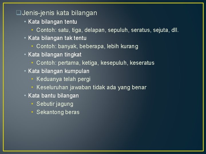 q. Jenis-jenis kata bilangan • Kata bilangan tentu • Contoh: satu, tiga, delapan, sepuluh,