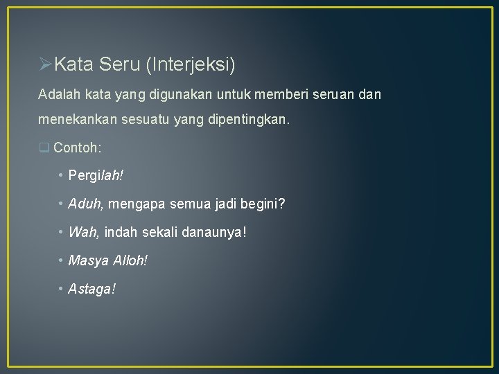 ØKata Seru (Interjeksi) Adalah kata yang digunakan untuk memberi seruan dan menekankan sesuatu yang