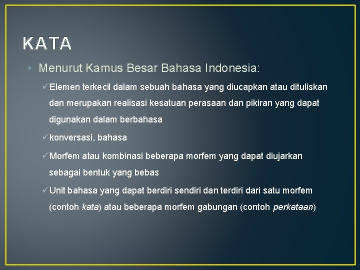 KATA • Menurut Kamus Besar Bahasa Indonesia: üElemen terkecil dalam sebuah bahasa yang diucapkan