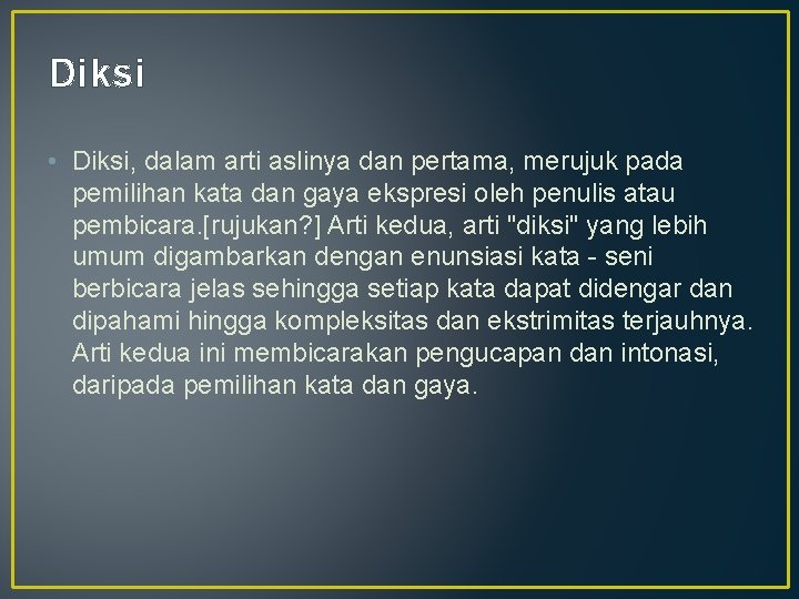 Diksi • Diksi, dalam arti aslinya dan pertama, merujuk pada pemilihan kata dan gaya