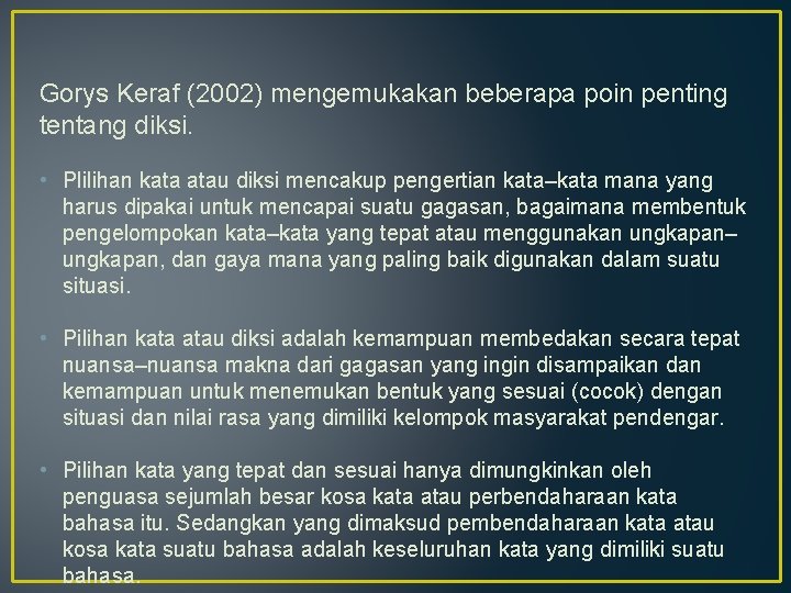 Gorys Keraf (2002) mengemukakan beberapa poin penting tentang diksi. • Plilihan kata atau diksi Gorys Keraf (2002) mengemukakan beberapa poin penting tentang diksi. • Plilihan kata atau diksi
