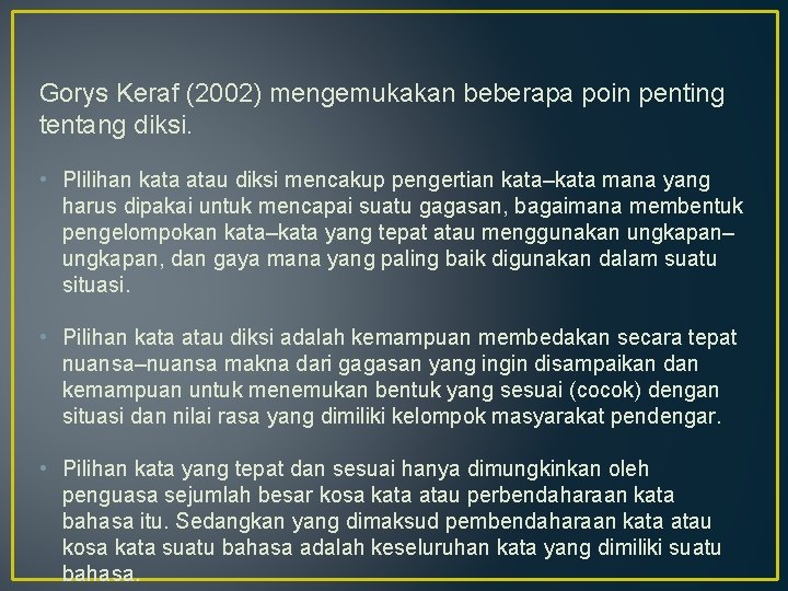 Gorys Keraf (2002) mengemukakan beberapa poin penting tentang diksi. • Plilihan kata atau diksi