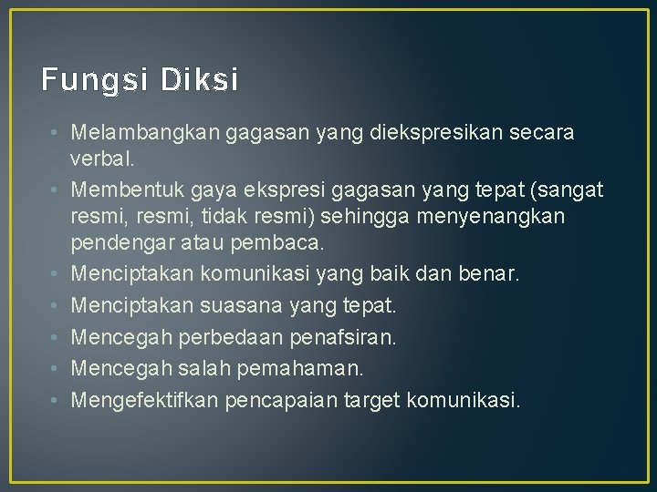 Fungsi Diksi • Melambangkan gagasan yang diekspresikan secara verbal. • Membentuk gaya ekspresi gagasan Fungsi Diksi • Melambangkan gagasan yang diekspresikan secara verbal. • Membentuk gaya ekspresi gagasan