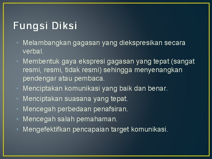 Fungsi Diksi • Melambangkan gagasan yang diekspresikan secara verbal. • Membentuk gaya ekspresi gagasan