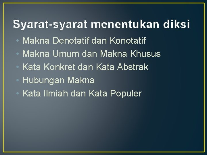 Syarat-syarat menentukan diksi • • • Makna Denotatif dan Konotatif Makna Umum dan Makna