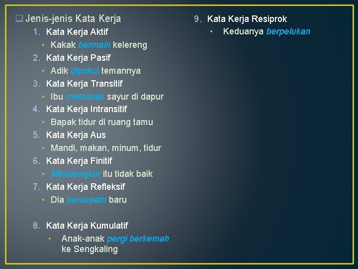 q Jenis-jenis Kata Kerja 1. Kata Kerja Aktif • Kakak bermain kelereng 2. Kata q Jenis-jenis Kata Kerja 1. Kata Kerja Aktif • Kakak bermain kelereng 2. Kata