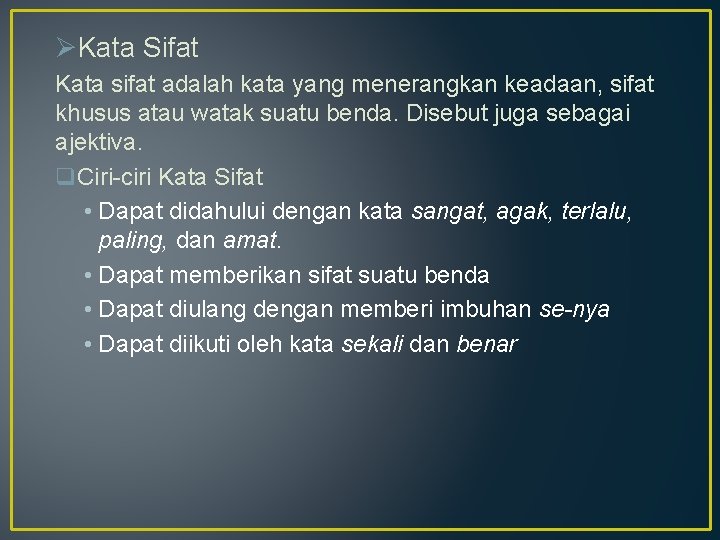 ØKata Sifat Kata sifat adalah kata yang menerangkan keadaan, sifat khusus atau watak suatu ØKata Sifat Kata sifat adalah kata yang menerangkan keadaan, sifat khusus atau watak suatu