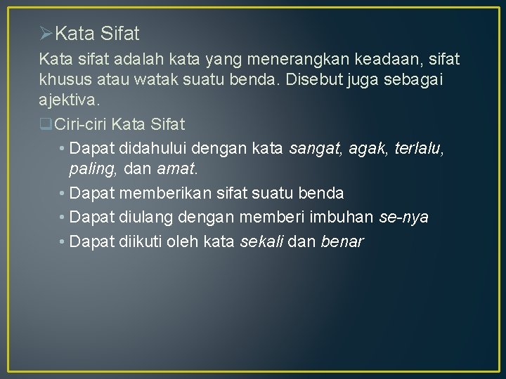 ØKata Sifat Kata sifat adalah kata yang menerangkan keadaan, sifat khusus atau watak suatu