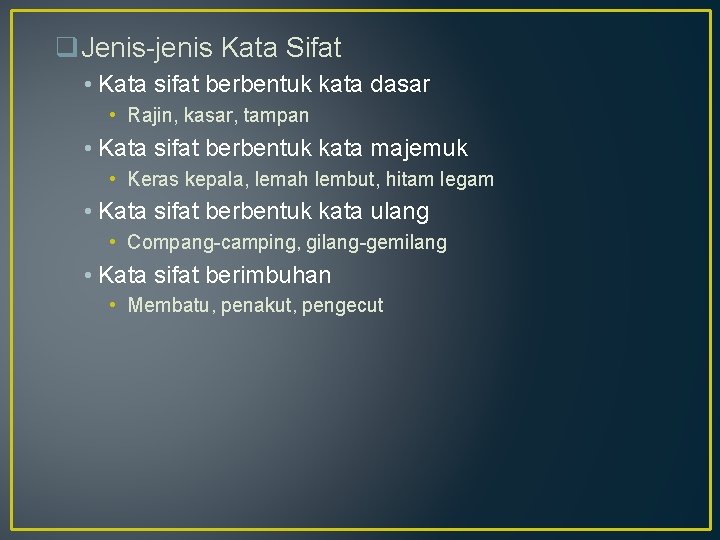 q. Jenis-jenis Kata Sifat • Kata sifat berbentuk kata dasar • Rajin, kasar, tampan