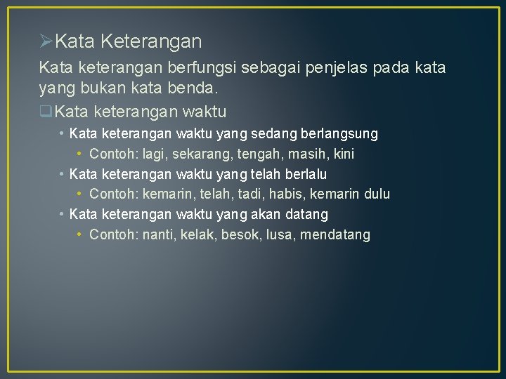 ØKata Keterangan Kata keterangan berfungsi sebagai penjelas pada kata yang bukan kata benda. q. ØKata Keterangan Kata keterangan berfungsi sebagai penjelas pada kata yang bukan kata benda. q.