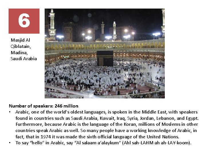 6 Masjid Al Qiblatain, Madina, Saudi Arabia Number of speakers: 246 million • Arabic,