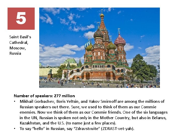 5 Saint Basil’s Cathedral, Moscow, Russia Number of speakers: 277 million • Mikhail Gorbachev,