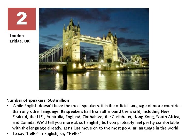 2 London Bridge, UK Number of speakers: 508 million • While English doesn’t have