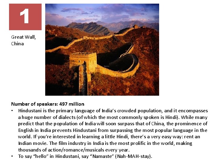 1 Great Wall, China Number of speakers: 497 million • Hindustani is the primary