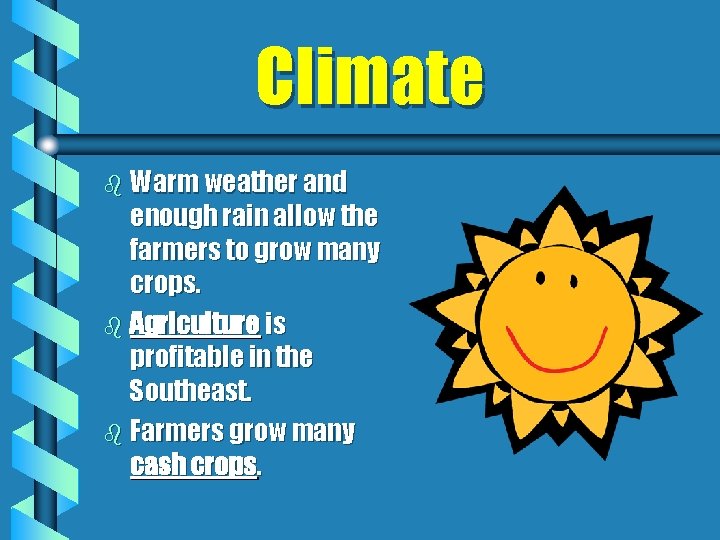 Climate b Warm weather and enough rain allow the farmers to grow many crops.