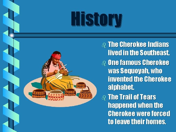 History b The Cherokee Indians lived in the Southeast. b One famous Cherokee was