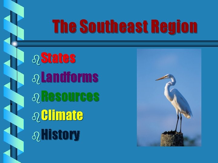 The Southeast Region b. States b. Landforms b. Resources b. Climate b. History 