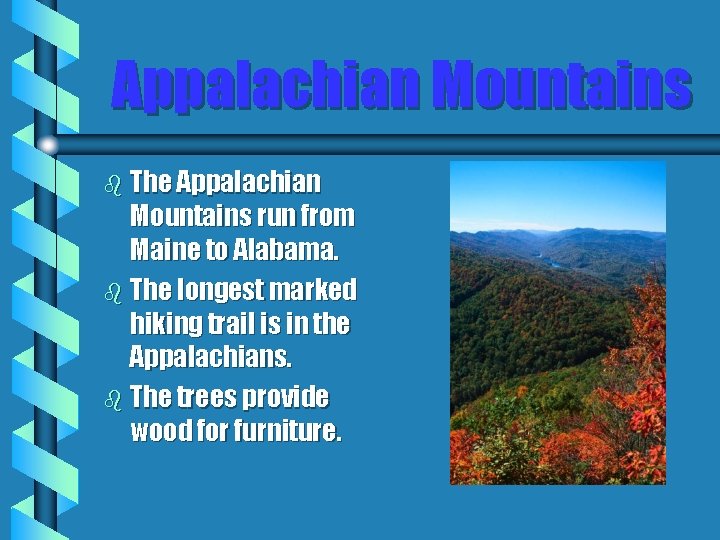 Appalachian Mountains b The Appalachian Mountains run from Maine to Alabama. b The longest
