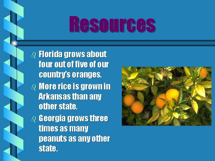Resources b Florida grows about four out of five of our country’s oranges. b