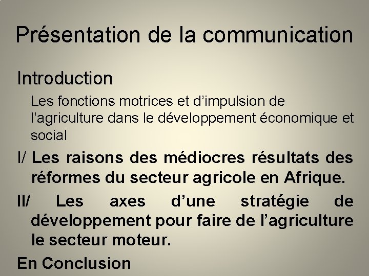 Présentation de la communication Introduction Les fonctions motrices et d’impulsion de l’agriculture dans le